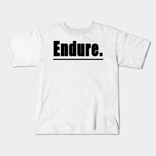 Endure - Inspirational T-Shirt Design Kids T-Shirt